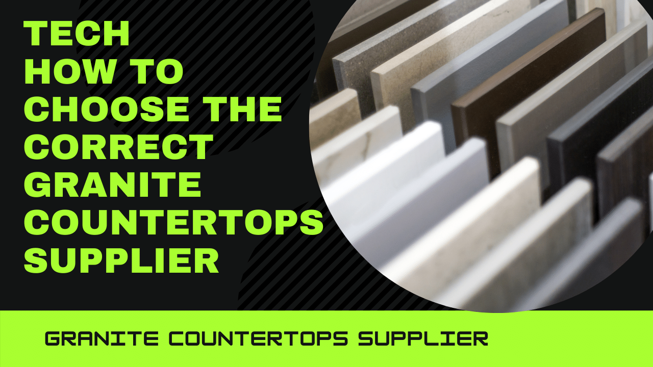 How to choose the correct granite countertops Supplier