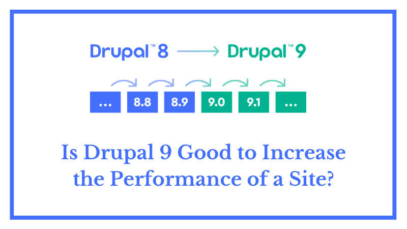 Is Drupal 9 Good to Increase the Performance of a Site?