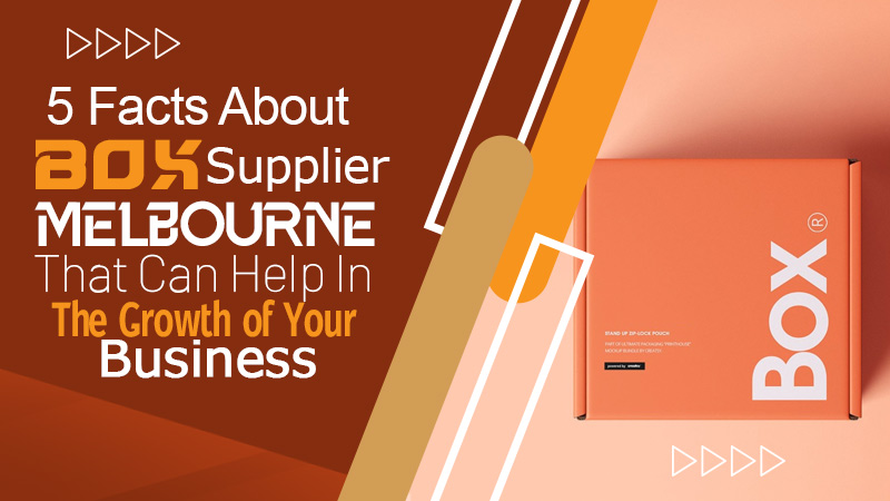 5 Facts About Box Supplier Melbourne That Can Help In The Growth Of Your Business